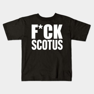 F*CK SCOTUS Kids T-Shirt